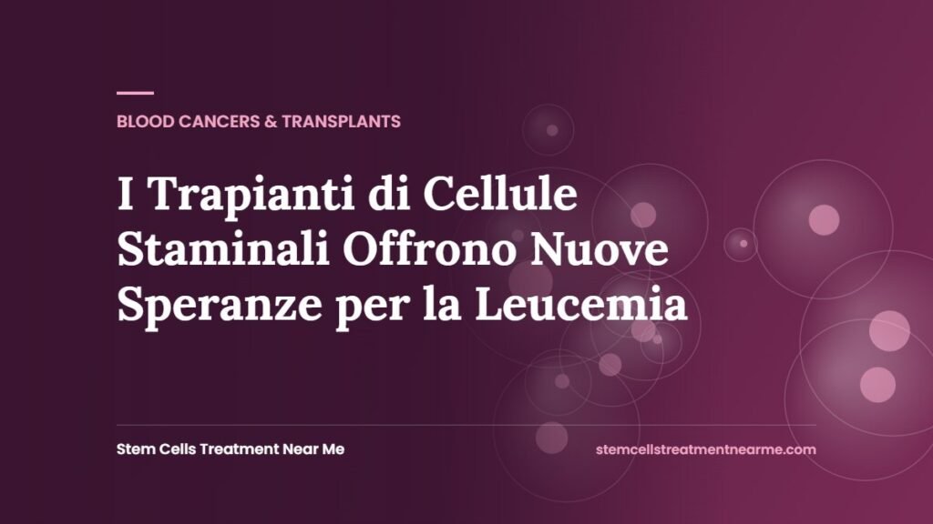 I Trapianti di Cellule Staminali Offrono Nuove Speranze per la Leucemia