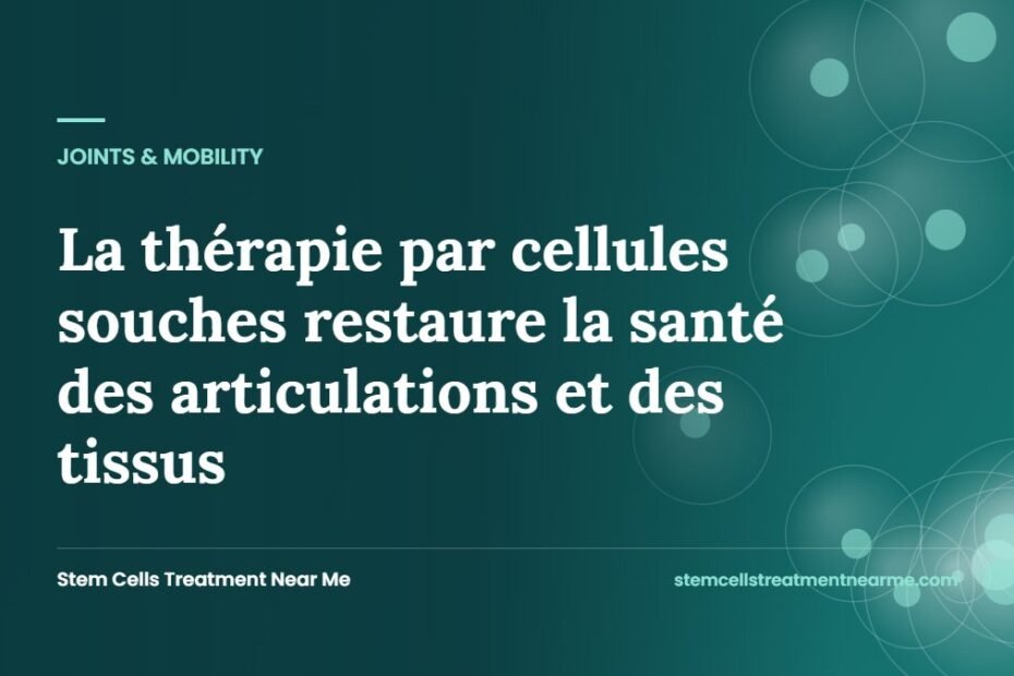 La thérapie par cellules souches restaure la santé des articulations et des tissus