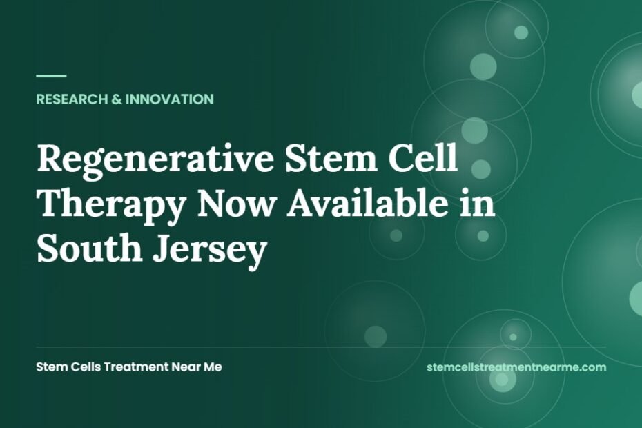 Regenerative Stem Cell Therapy Now Available in South Jersey