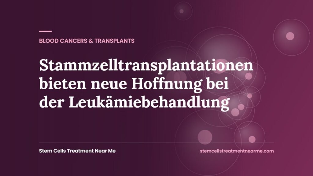 Stammzelltransplantationen bieten neue Hoffnung bei der Leukämiebehandlung