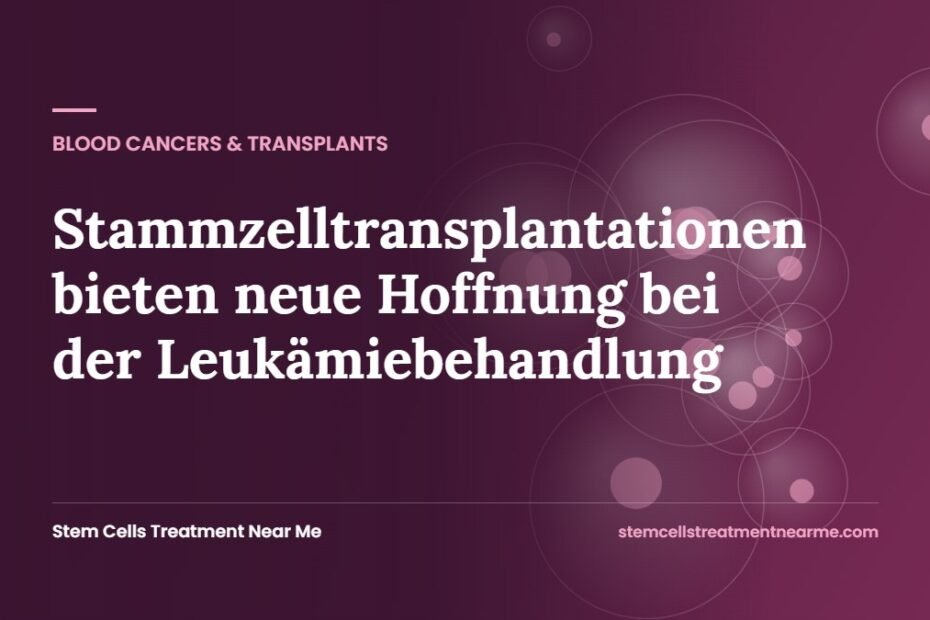 Stammzelltransplantationen bieten neue Hoffnung bei der Leukämiebehandlung