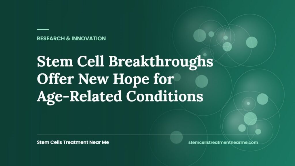 Stem Cell Breakthroughs Offer New Hope for Age-Related Conditions