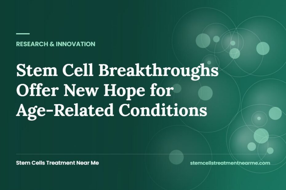 Stem Cell Breakthroughs Offer New Hope for Age-Related Conditions