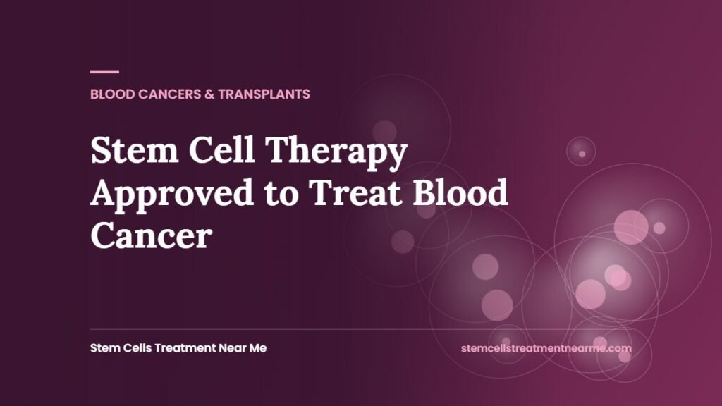 Stem Cell Therapy Approved to Treat Blood Cancer