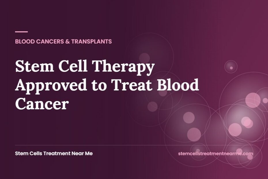 Stem Cell Therapy Approved to Treat Blood Cancer