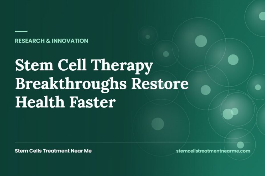 Stem Cell Therapy Breakthroughs Restore Health Faster