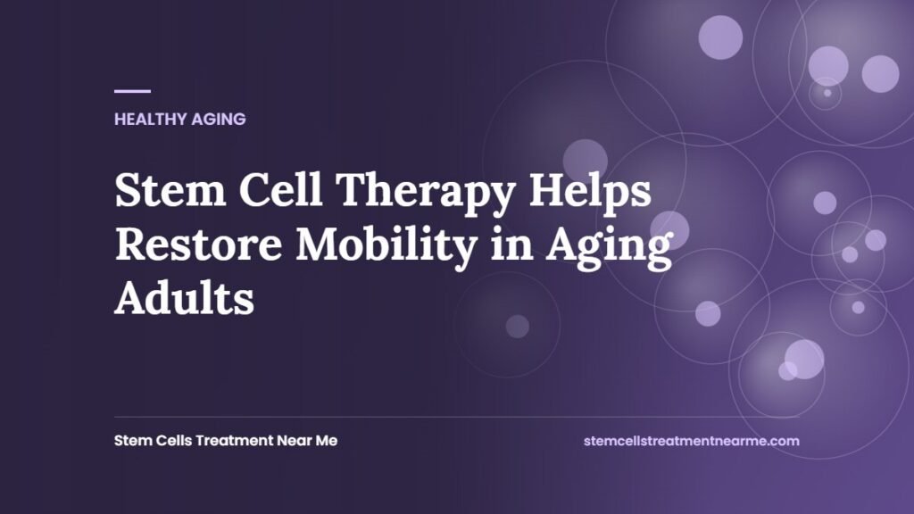 Stem Cell Therapy Helps Restore Mobility in Aging Adults