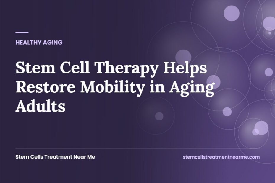 Stem Cell Therapy Helps Restore Mobility in Aging Adults