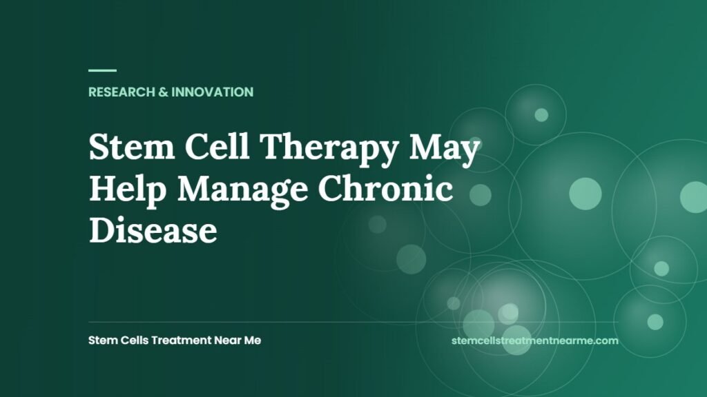 Stem Cell Therapy May Help Manage Chronic Disease