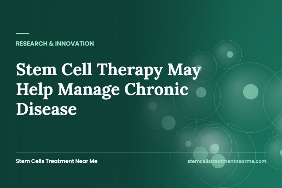 Stem Cell Therapy May Help Manage Chronic Disease