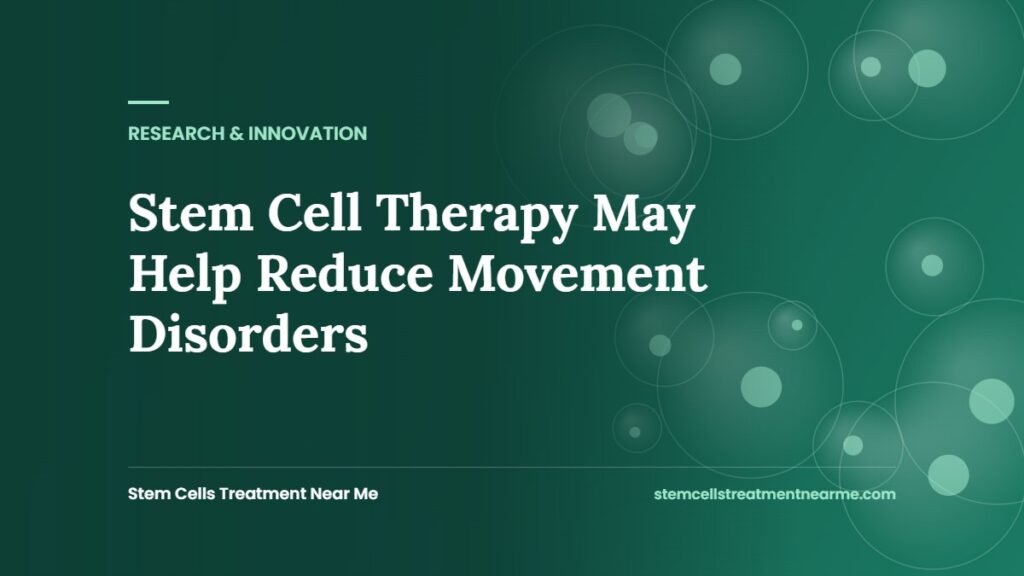 Stem Cell Therapy May Help Reduce Movement Disorders