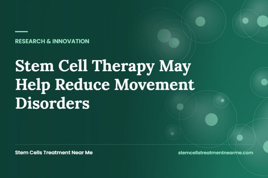 Stem Cell Therapy May Help Reduce Movement Disorders