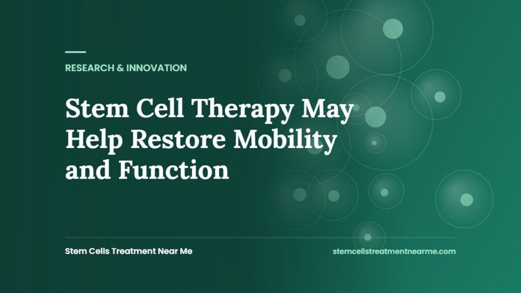 Stem Cell Therapy May Help Restore Mobility and Function
