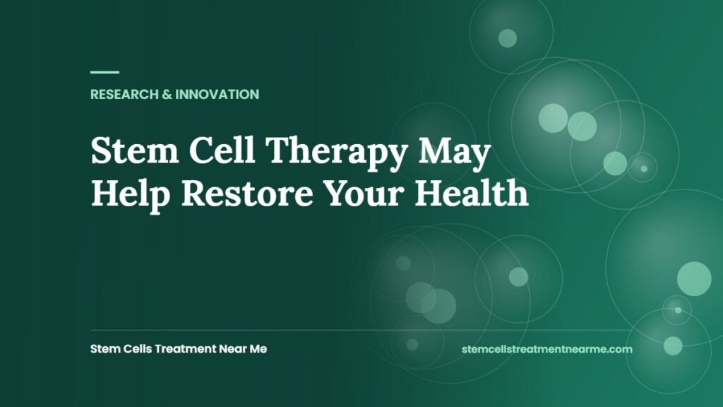 Stem Cell Therapy May Help Restore Your Health