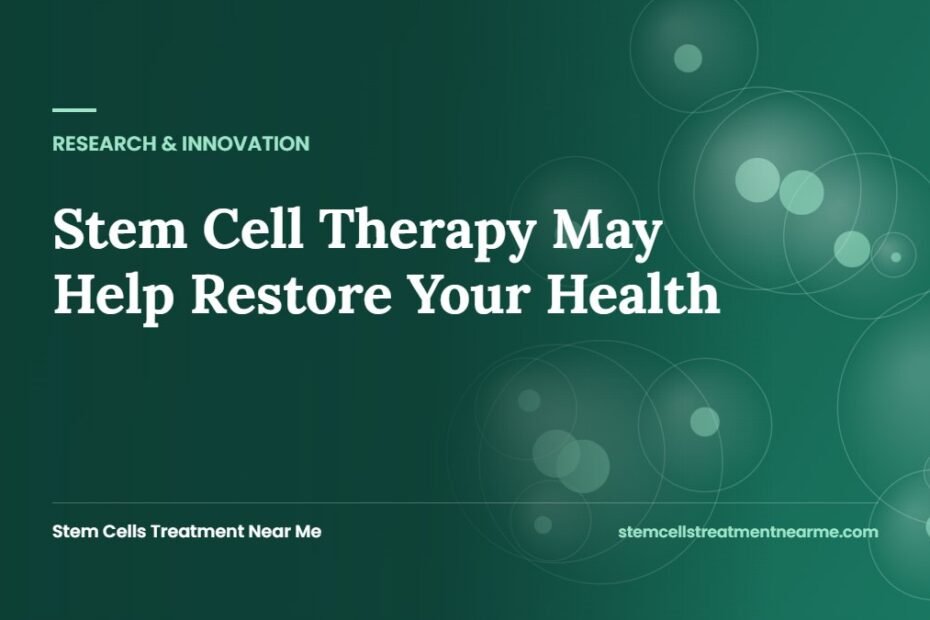 Stem Cell Therapy May Help Restore Your Health