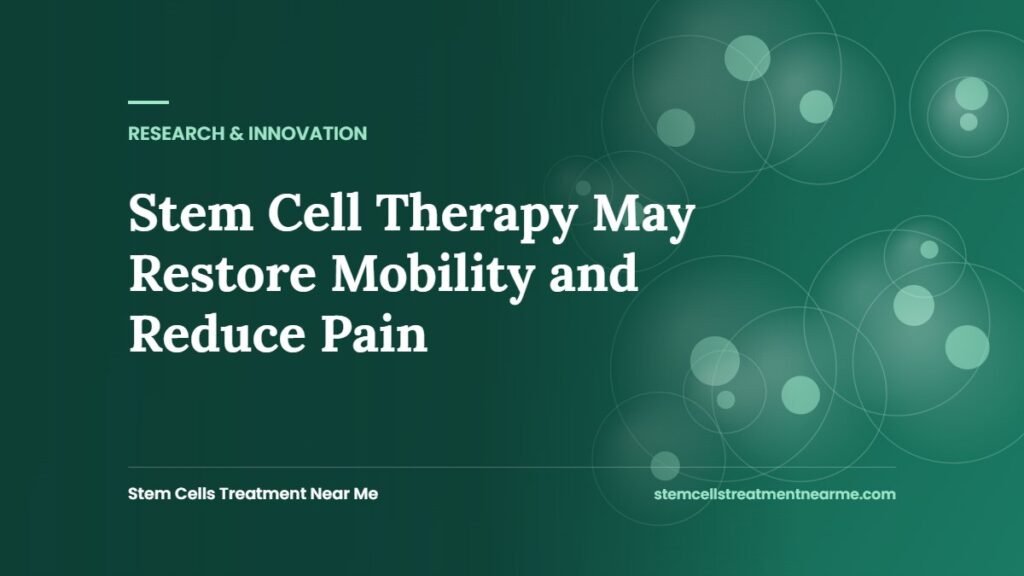 Stem Cell Therapy May Restore Mobility and Reduce Pain