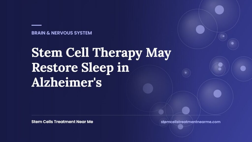 Stem Cell Therapy May Restore Sleep in Alzheimer's