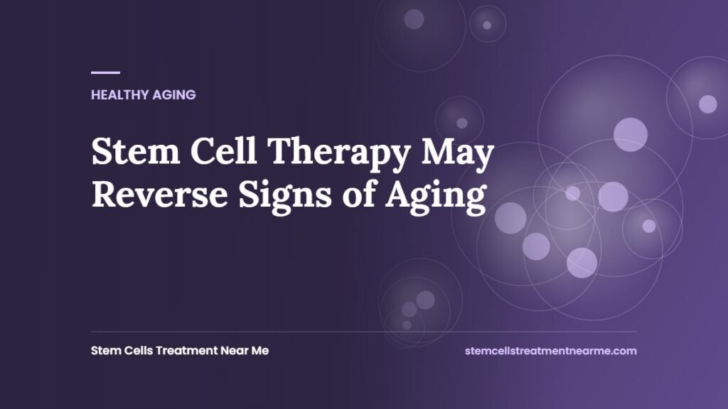 Stem Cell Therapy May Reverse Signs of Aging