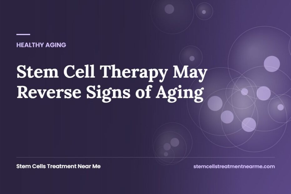 Stem Cell Therapy May Reverse Signs of Aging