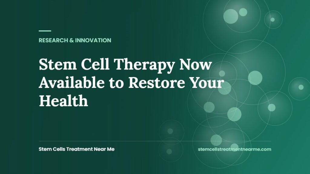 Stem Cell Therapy Now Available to Restore Your Health
