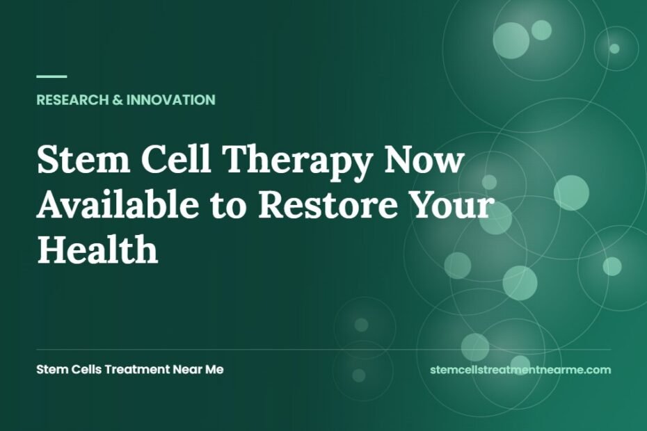 Stem Cell Therapy Now Available to Restore Your Health