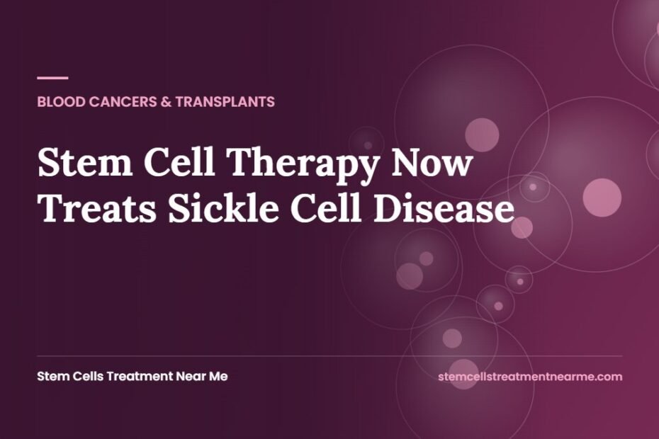 Stem Cell Therapy Now Treats Sickle Cell Disease
