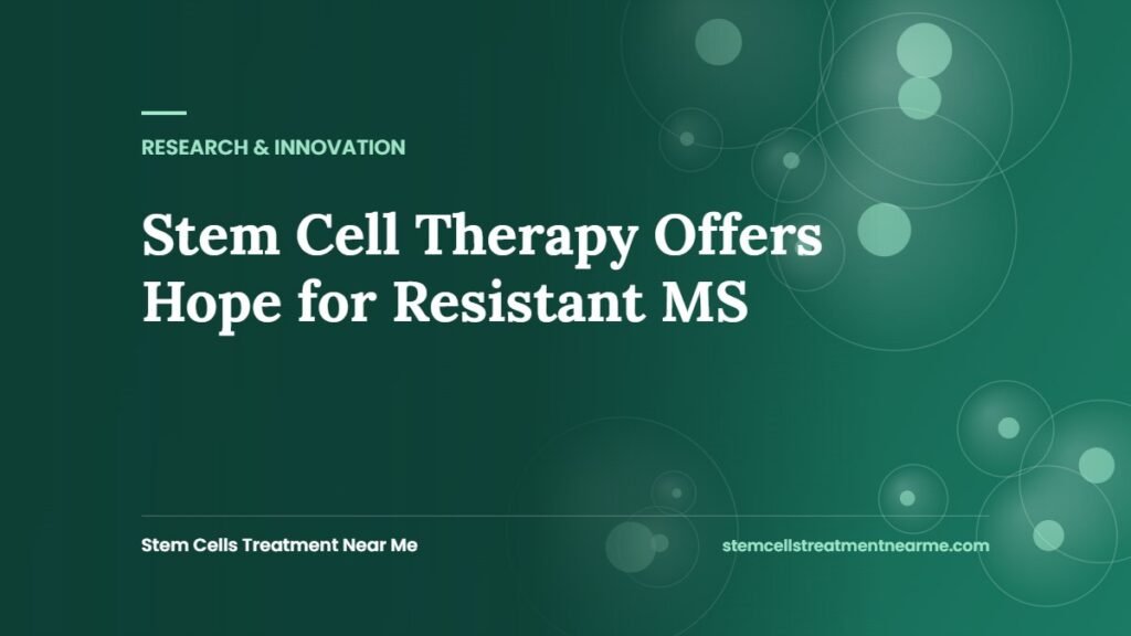 Stem Cell Therapy Offers Hope for Resistant MS