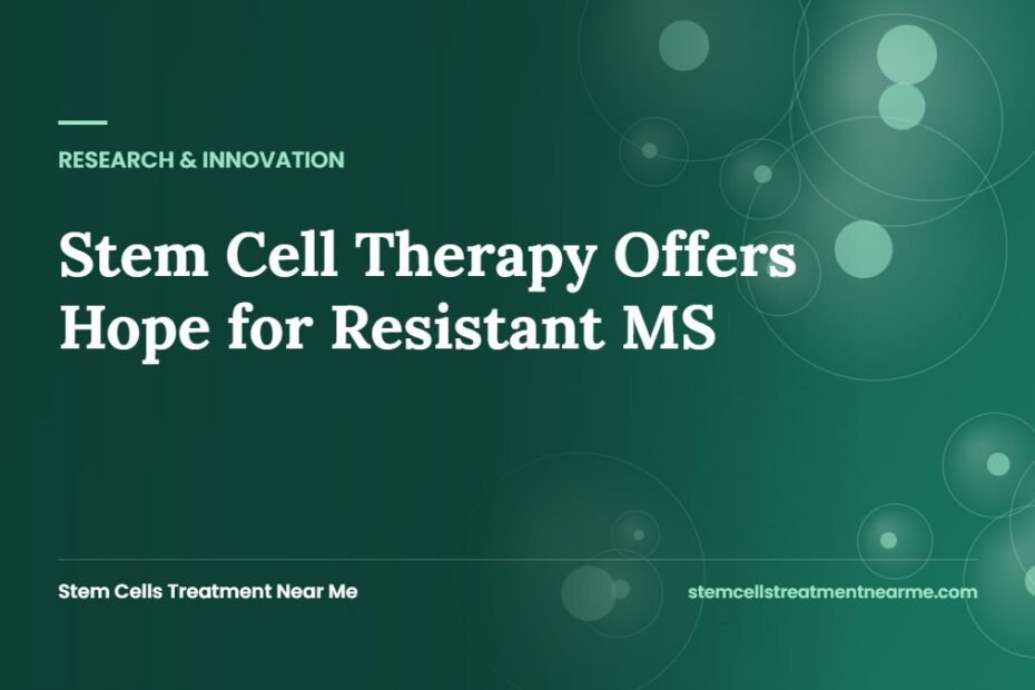 Stem Cell Therapy Offers Hope for Resistant MS