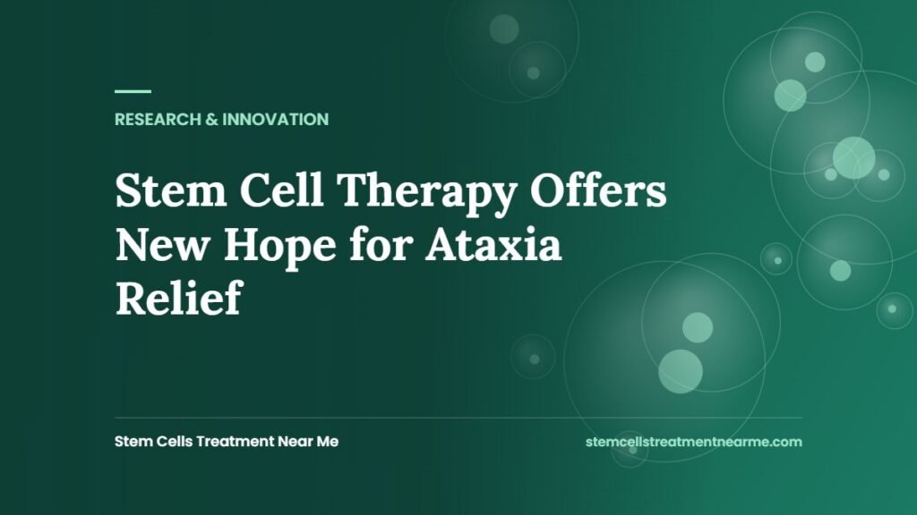 Stem Cell Therapy Offers New Hope for Ataxia Relief