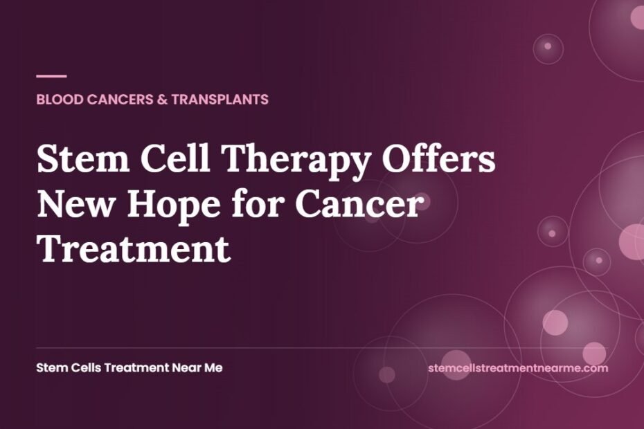 Stem Cell Therapy Offers New Hope for Cancer Treatment