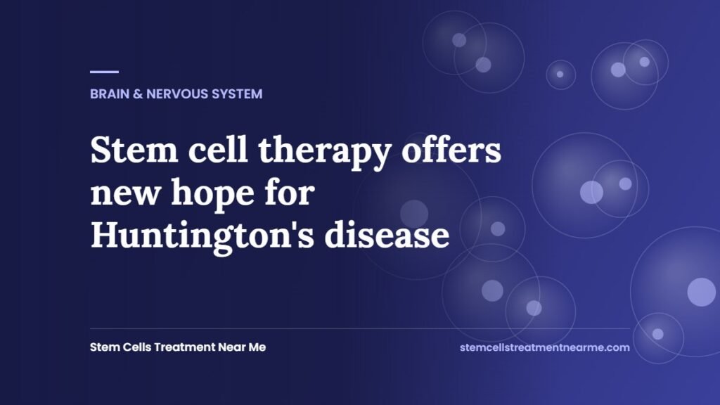 Stem cell therapy offers new hope for Huntington's disease