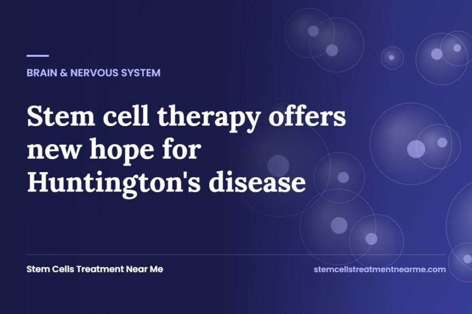 Stem cell therapy offers new hope for Huntington's disease