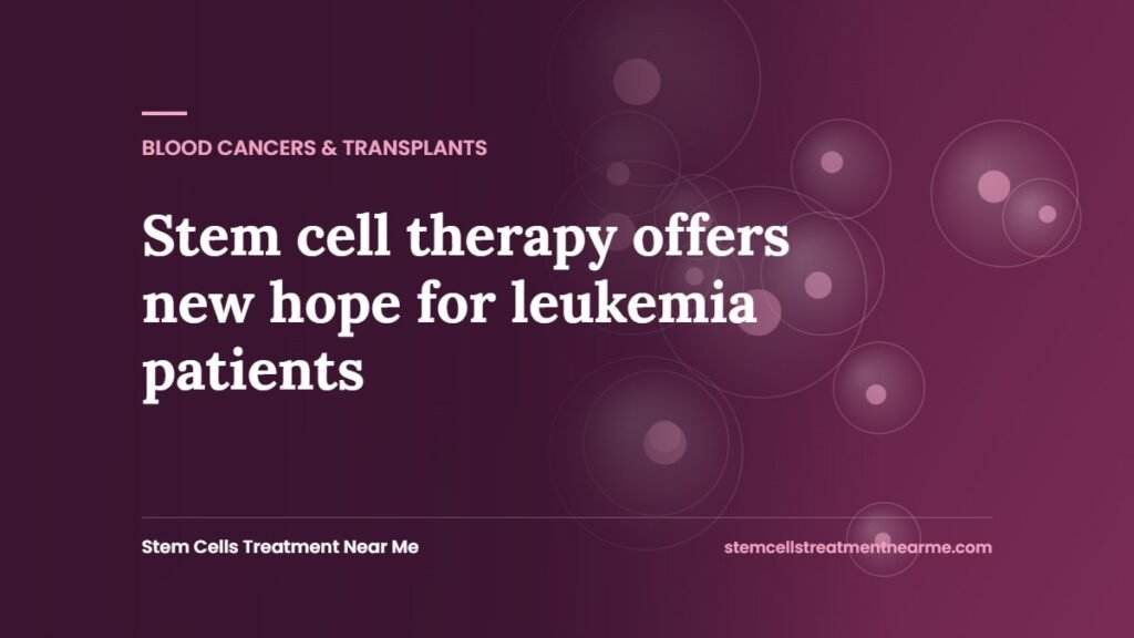 Stem cell therapy offers new hope for leukemia patients