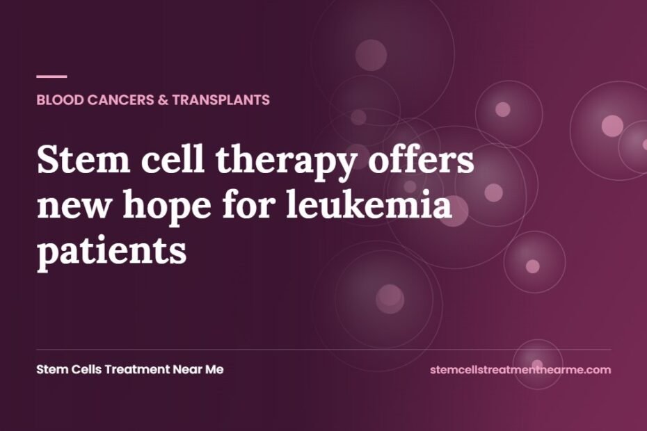 Stem cell therapy offers new hope for leukemia patients