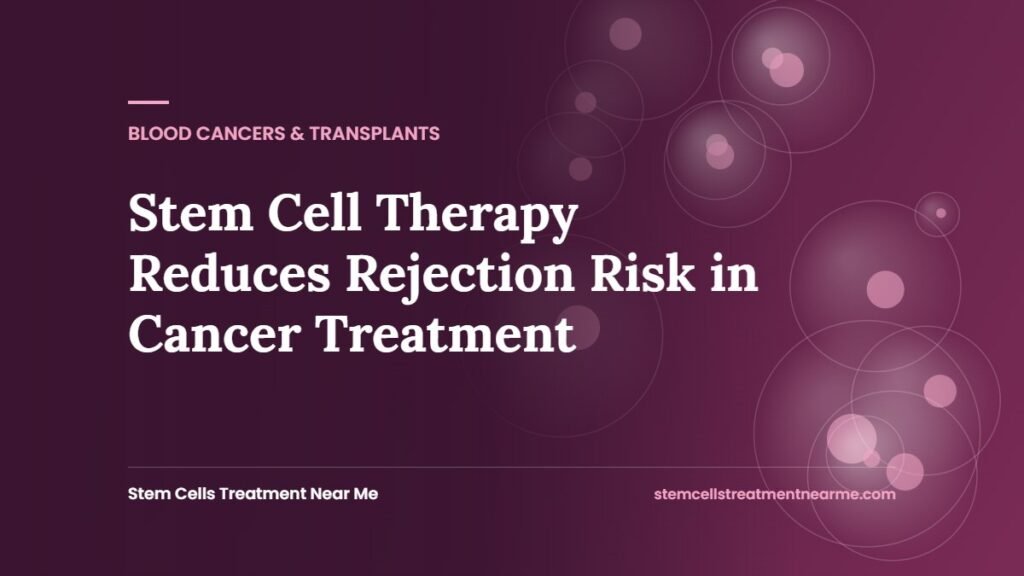 Stem Cell Therapy Reduces Rejection Risk in Cancer Treatment