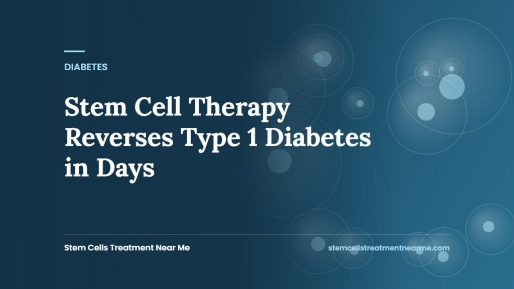 Stem Cell Therapy Reverses Type 1 Diabetes in Days