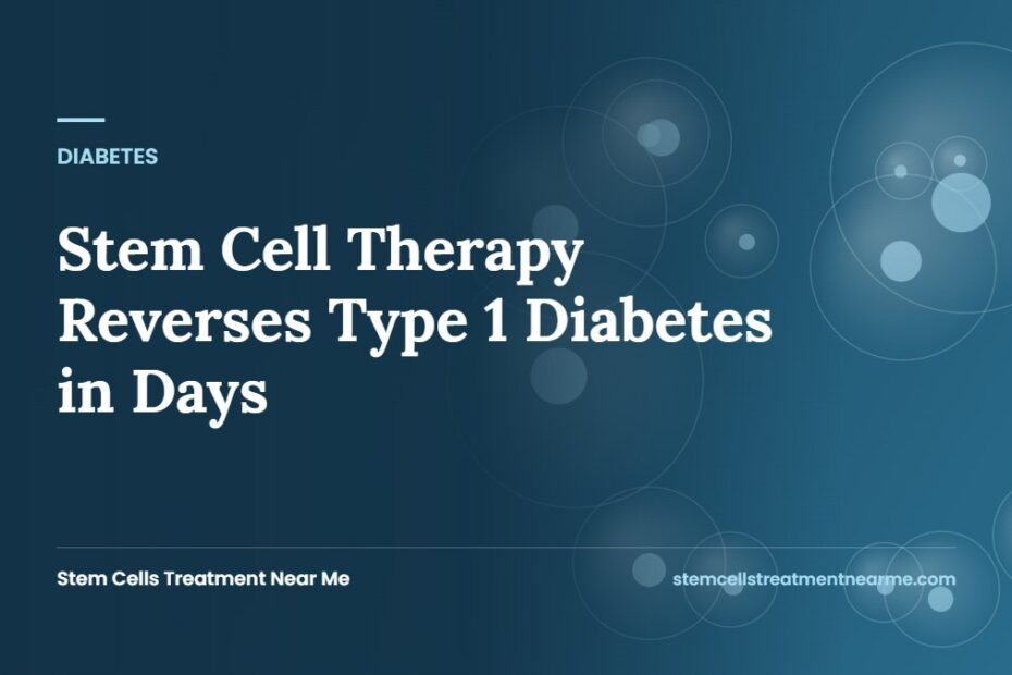 Stem Cell Therapy Reverses Type 1 Diabetes in Days