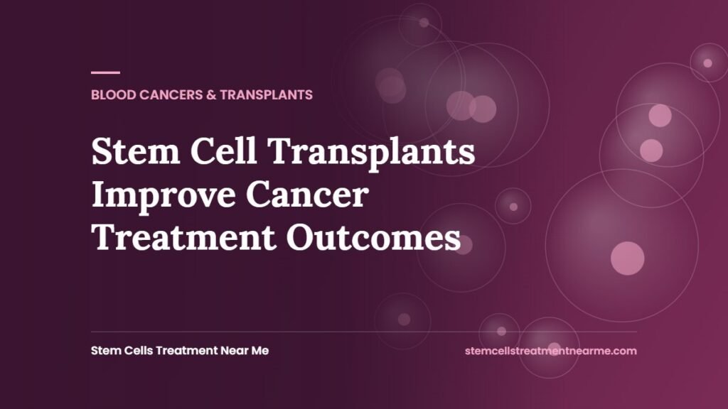 Stem Cell Transplants Improve Cancer Treatment Outcomes