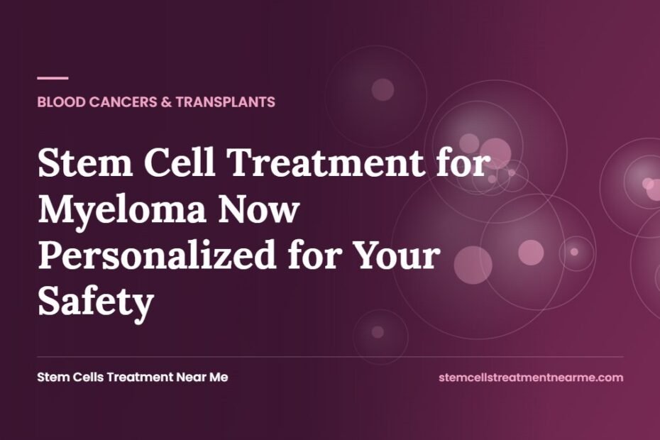 Stem Cell Treatment for Myeloma Now Personalized for Your Safety